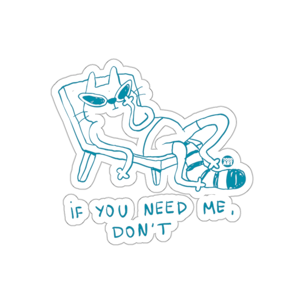 If You Need Me Don't Sticker with Cool Cat Design