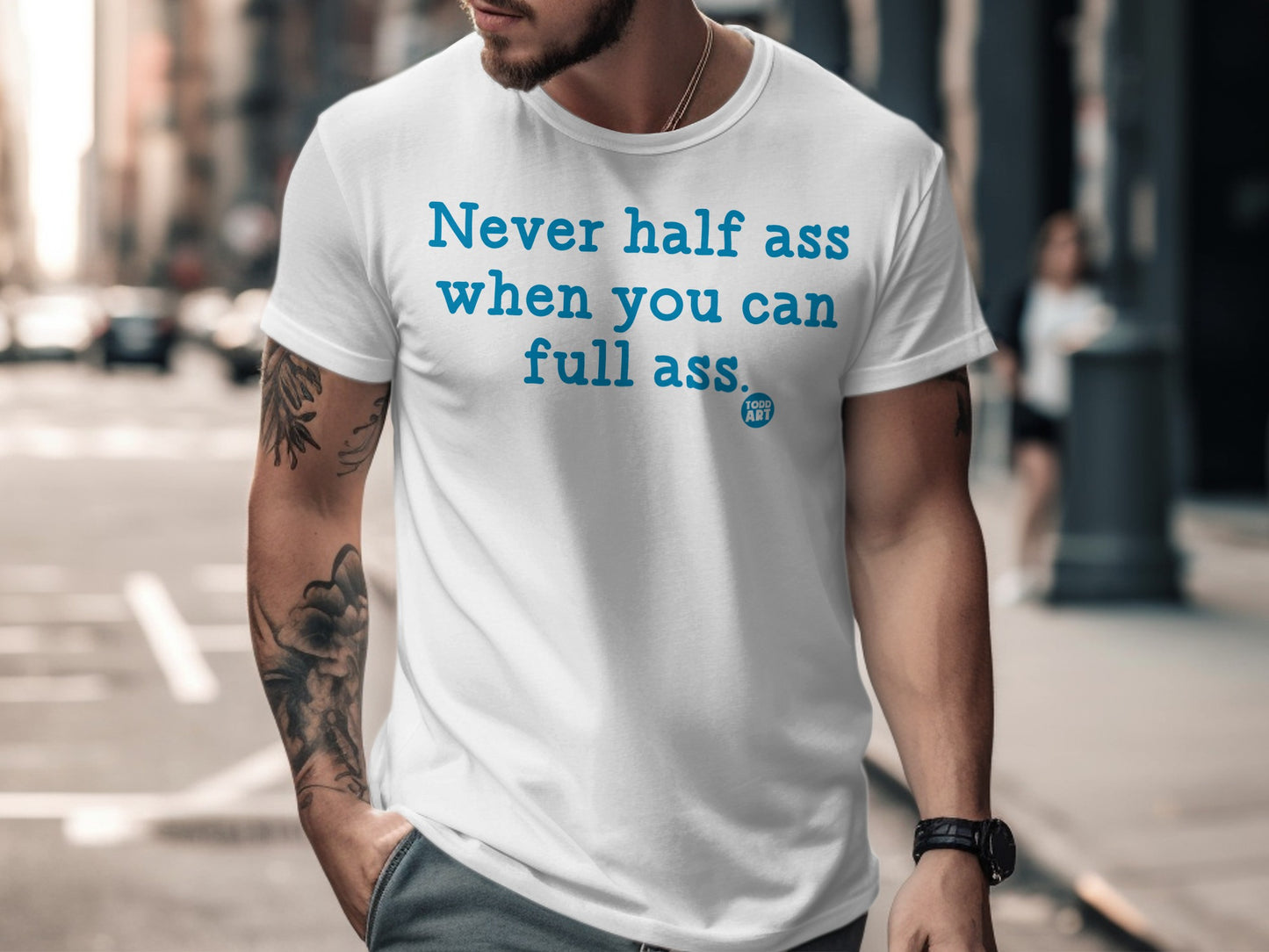 Never half ass when you can full ass shirt