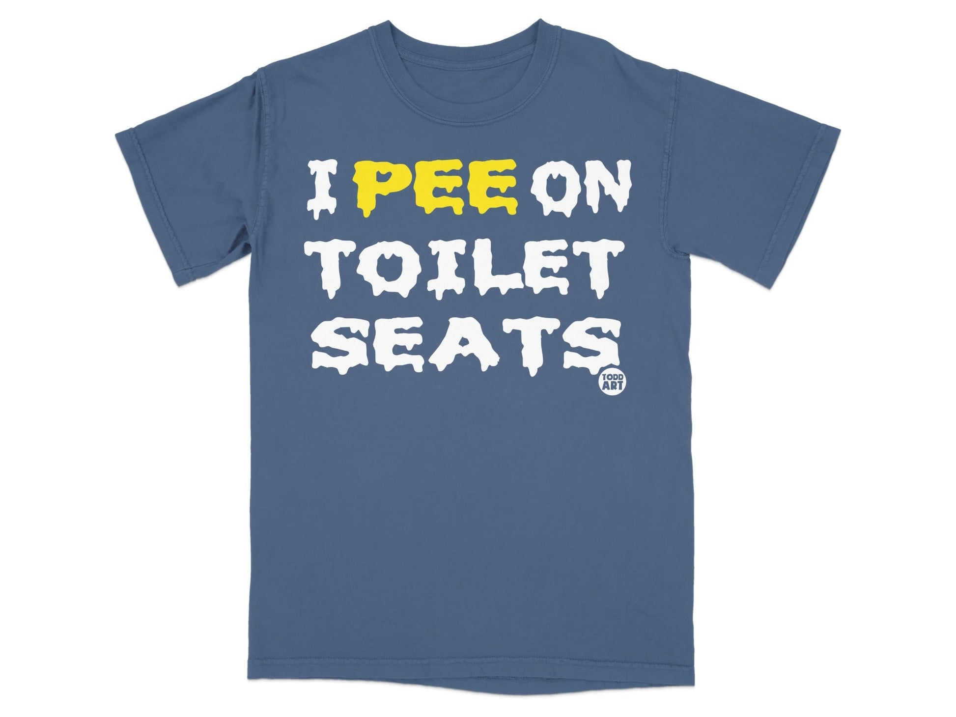 Blue t-shirt with yellow and white text reading "I PEE ON TOILET SEATS TODD ART".