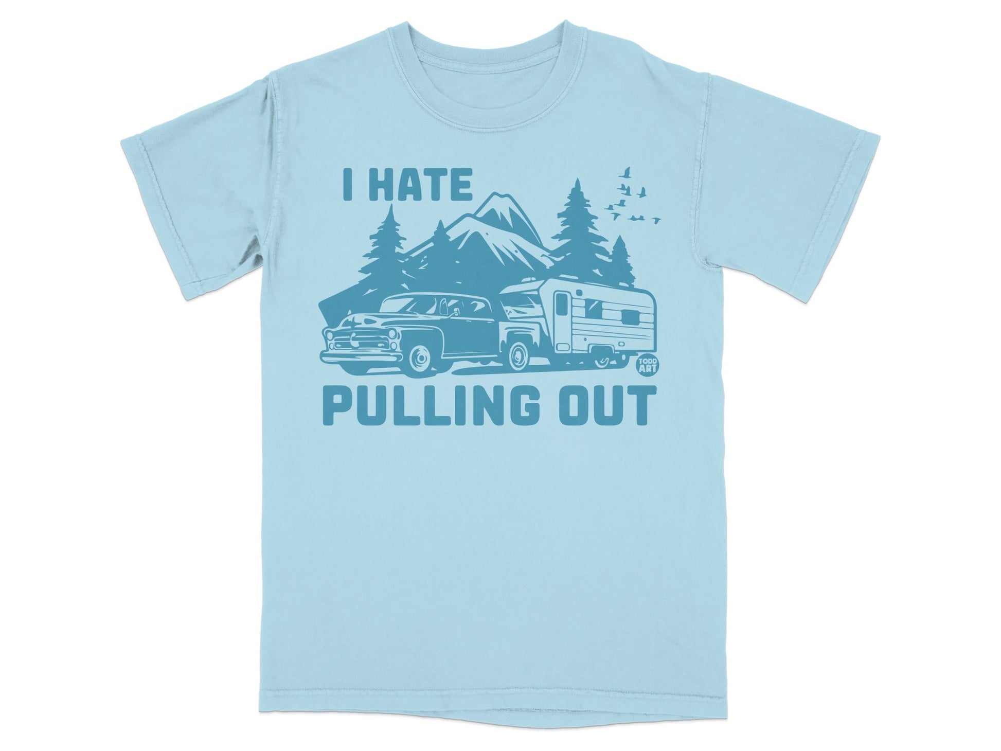 Light blue t-shirt with "I Hate Pulling Out" text and vintage camper graphic.