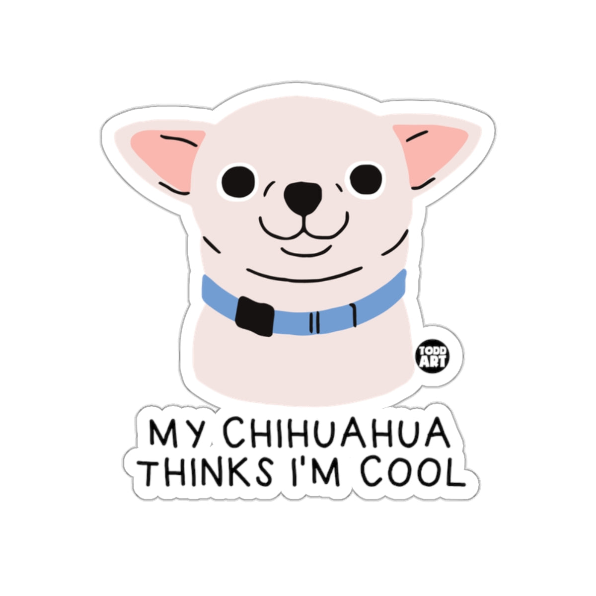 My Chihuahua Thinks I'm Cool Sticker Funny Art