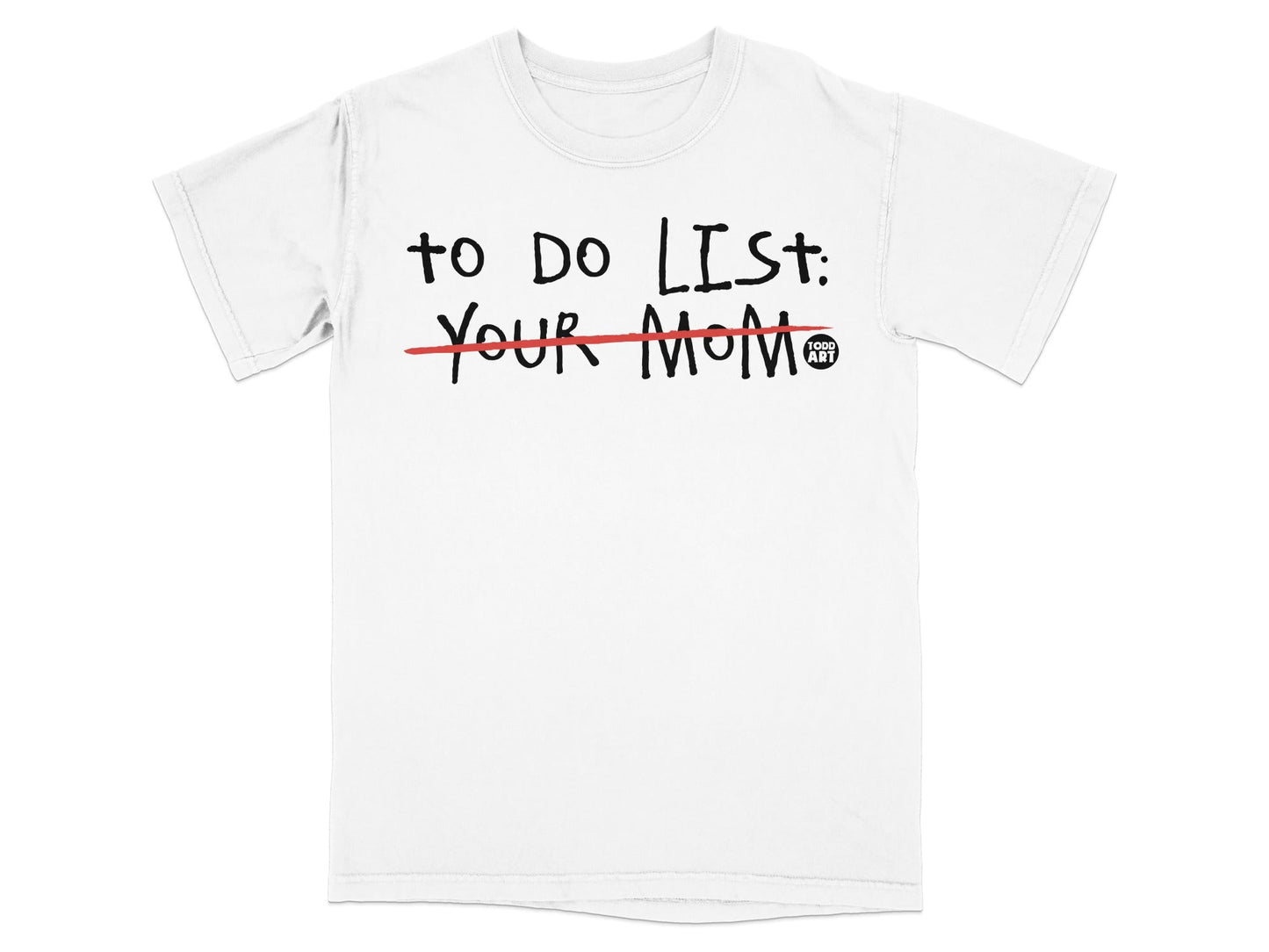 White t-shirt with "TO DO LIST: YOUR MOM" printed in black text.