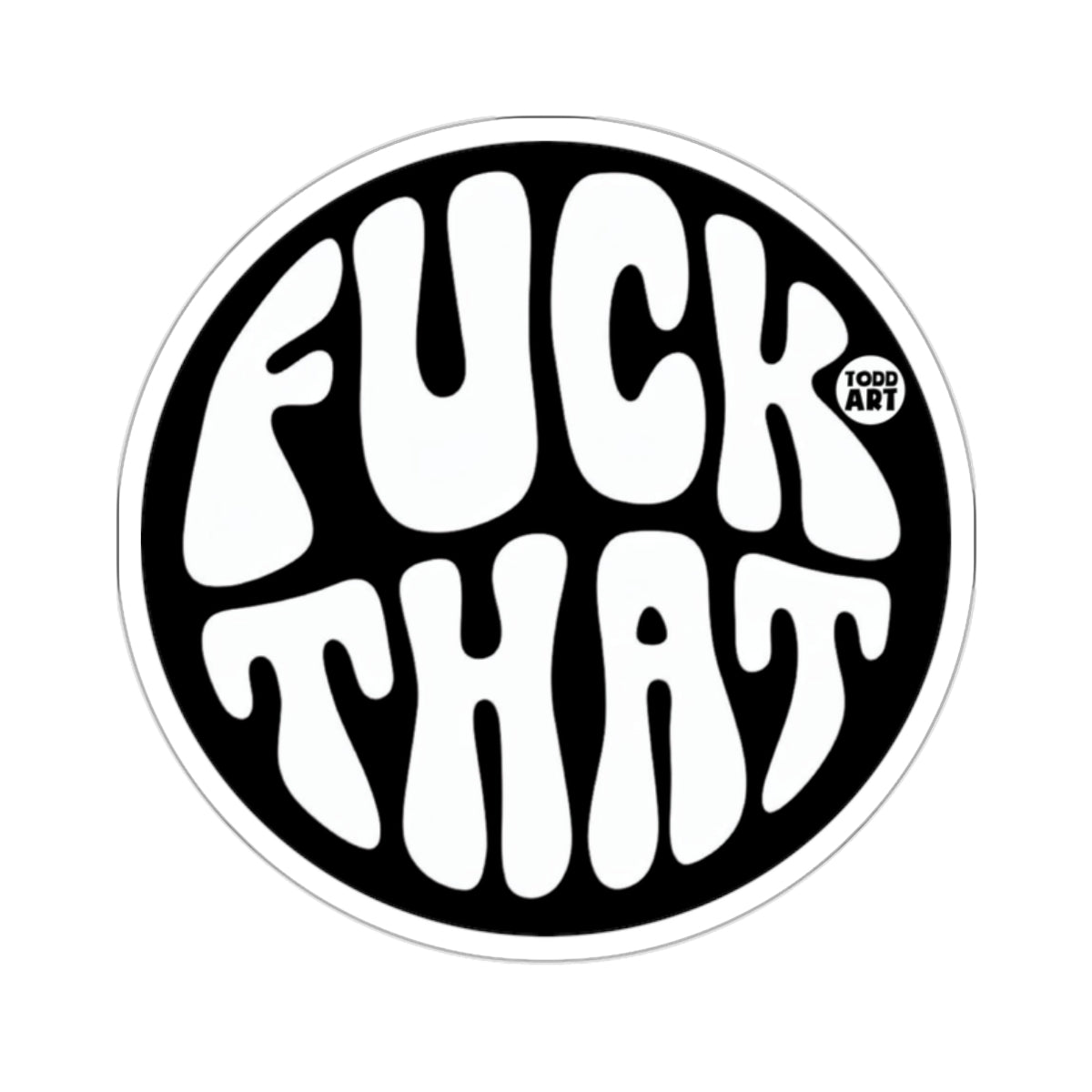FUCK THAT TODD ART Statement Black White 