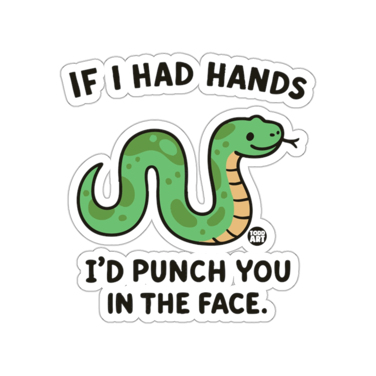 If I Had Hands I'd Punch You In The Face Snake Stickers