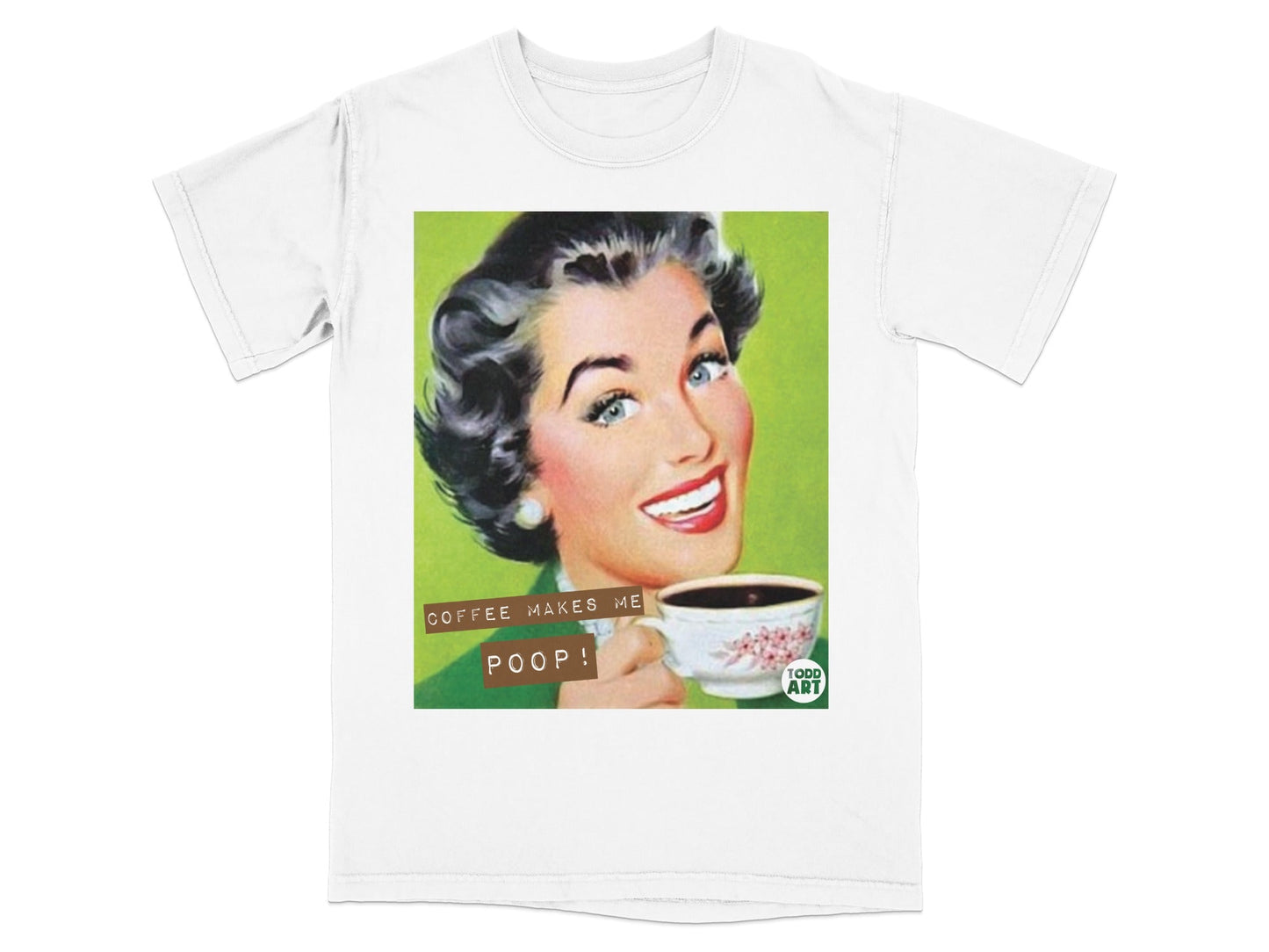 Retro woman smiling, holding coffee cup, with text "COFFEE MAKES ME POOP!".