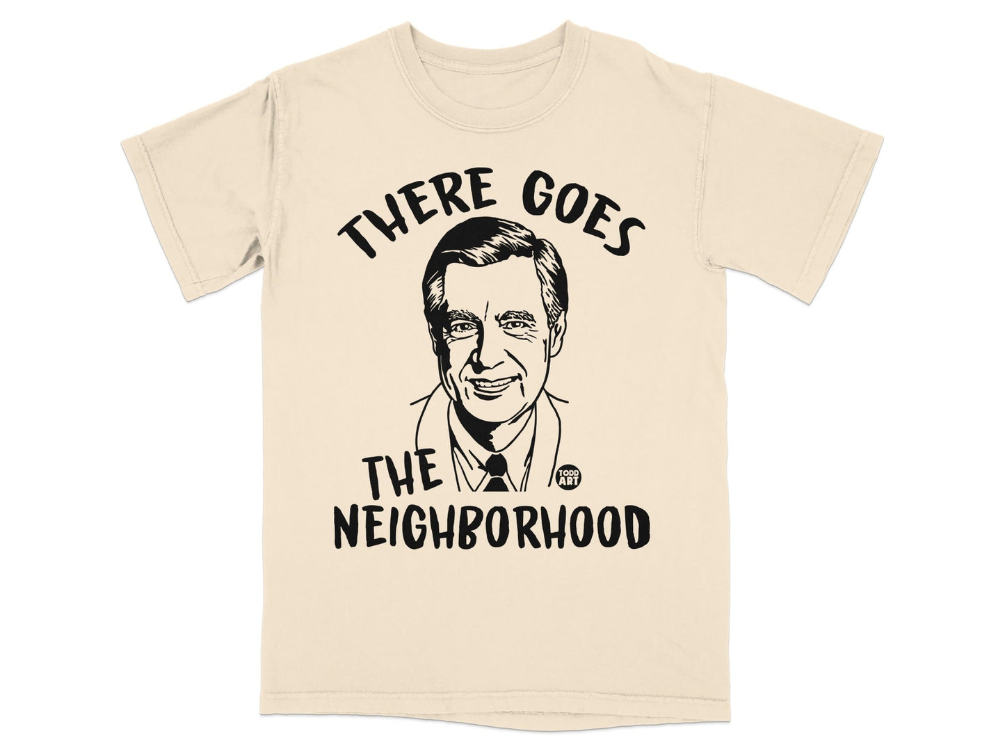 T-shirt with black and white portrait of Fred Rogers and text "THERE GOES THE NEIGHBORHOOD."