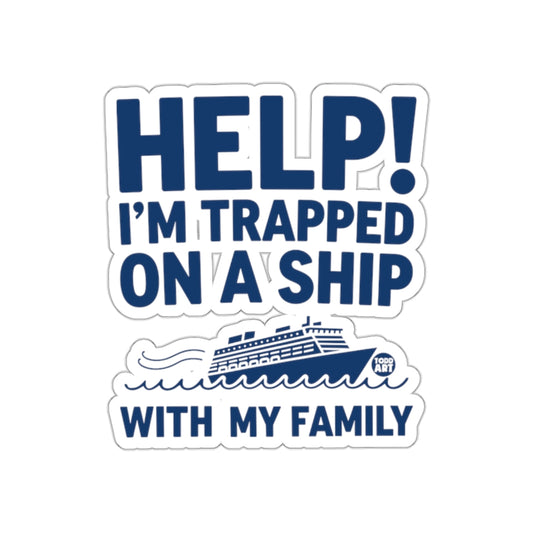 Help I'm Trapped On A Ship With My Family sticker