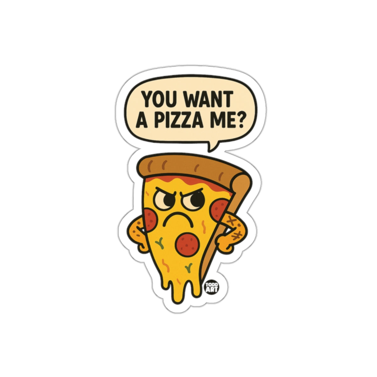 You Want A Pizza Me Funny Pizza Slice Cartoon sticker