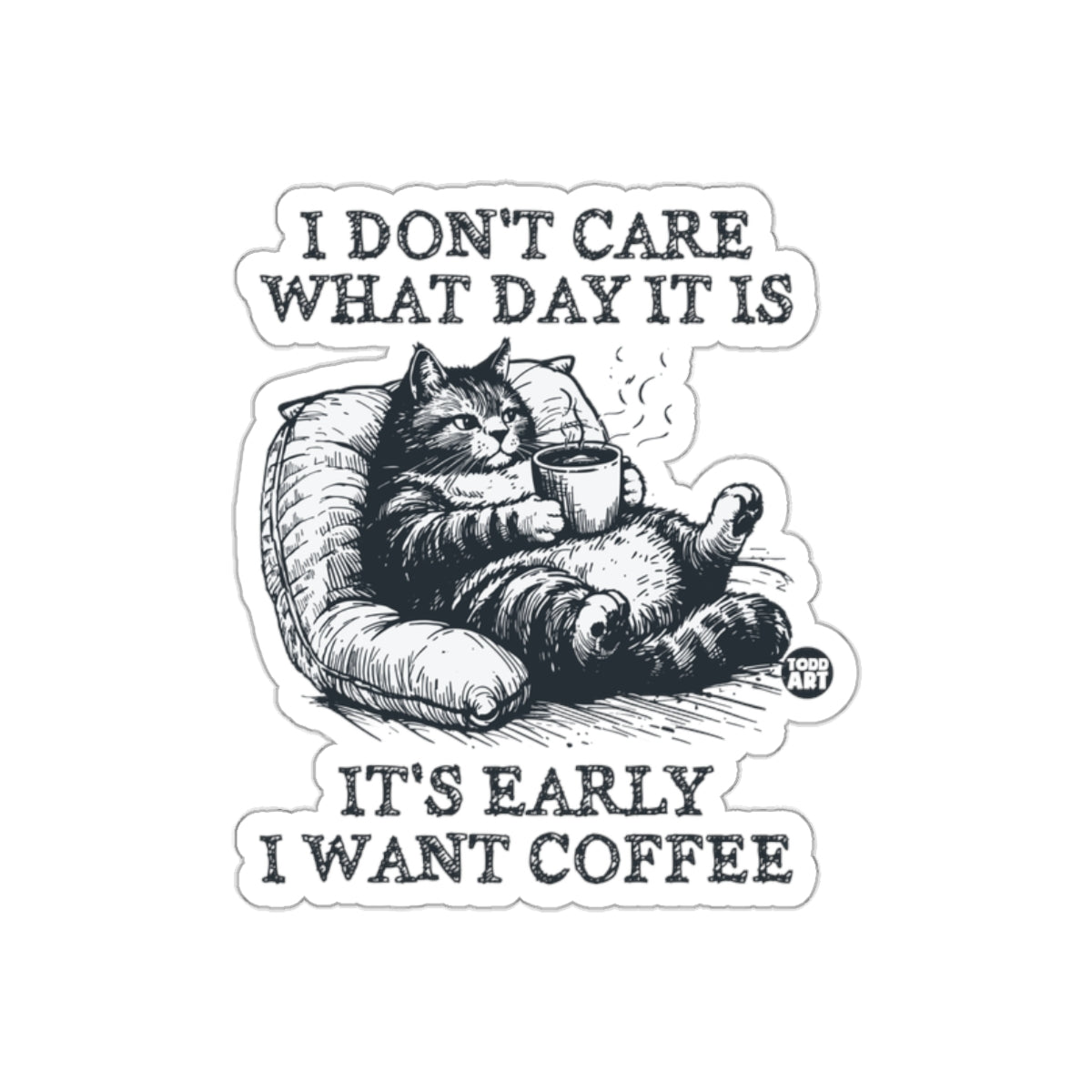 I Don't Care What Day It Is Coffee Cat Sticker