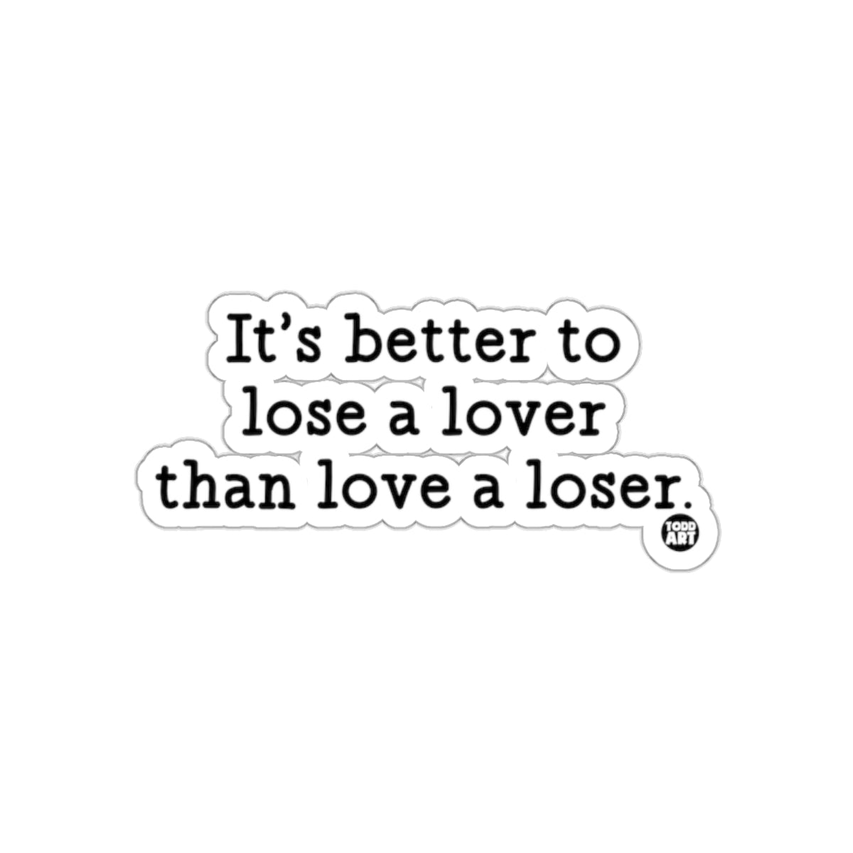 It's better to lose a lover than love a loser sticker