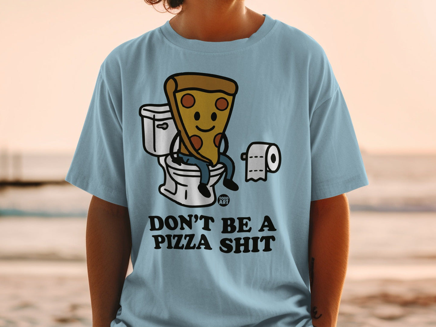 T-shirt with slice of pizza on toilet, "DON'T BE A PIZZA SHIT" text.