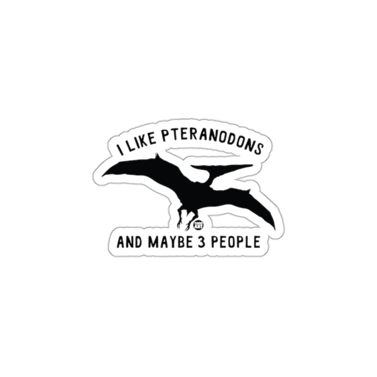 I Like Pteranodons And Maybe 3 People Sticker