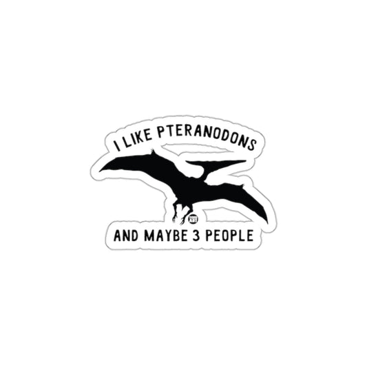 I Like Pteranodons And Maybe 3 People Sticker