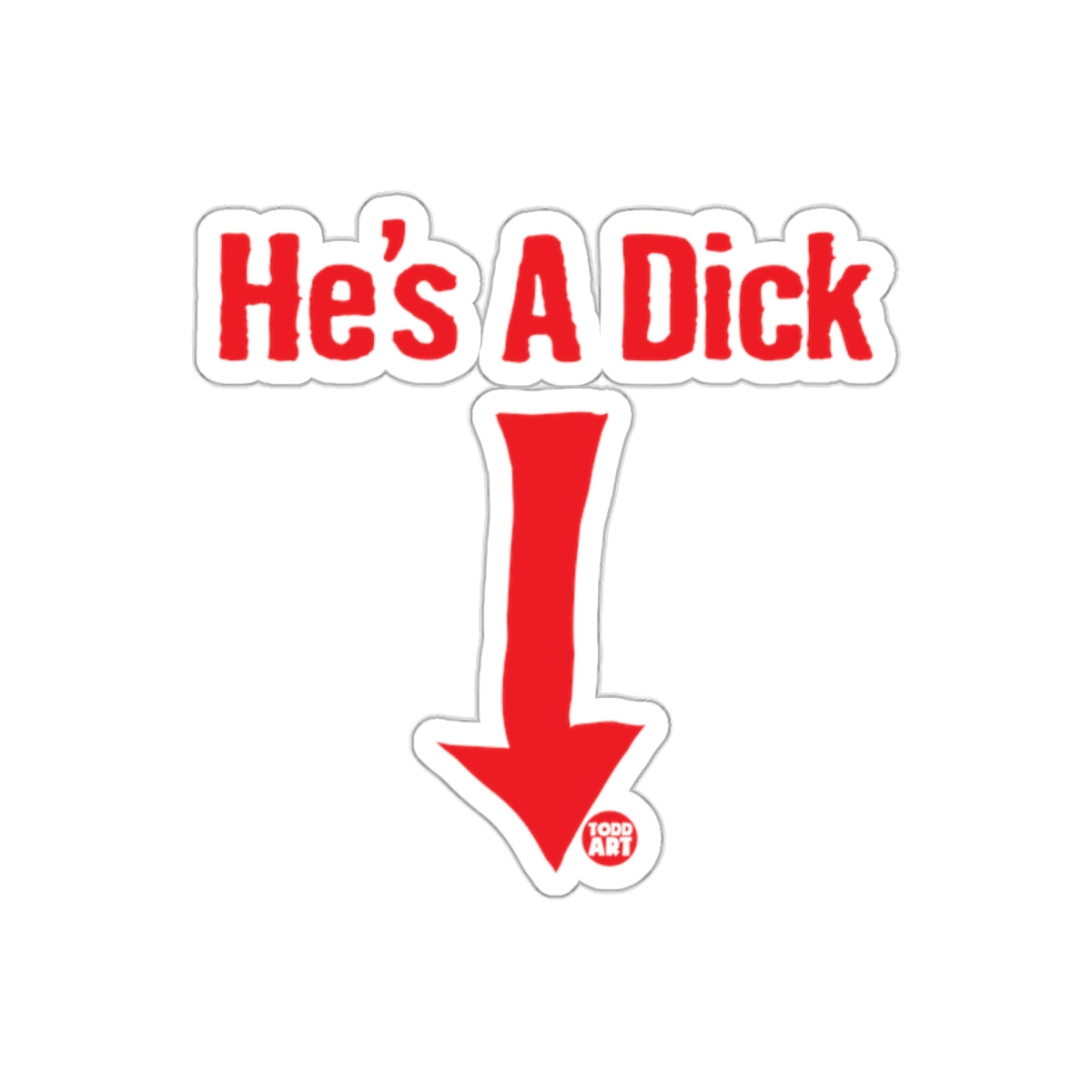 He's A Dick Red Arrow Pointing Down Sticker