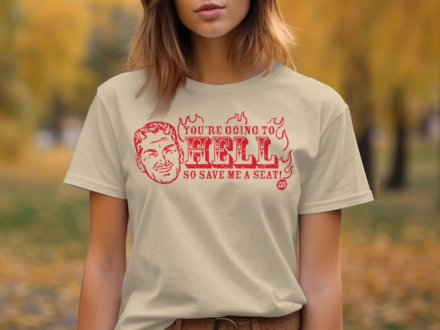 You're Going to Hell So Save Me a Seat T-Shirt