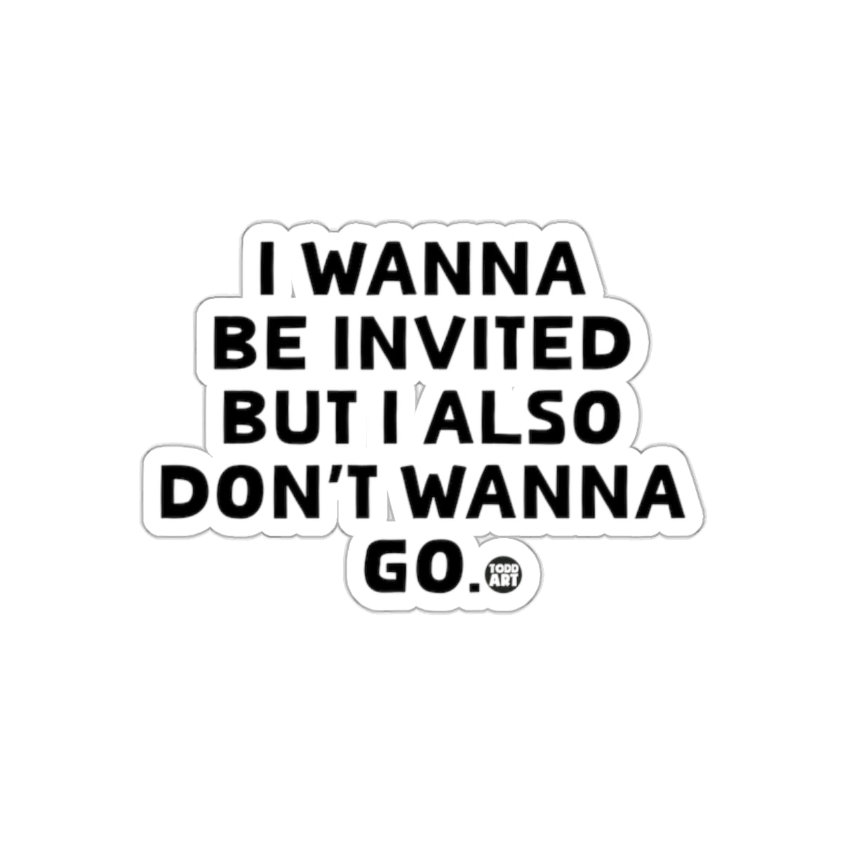 I Wanna Be Invited But Also Don't Wanna Go product