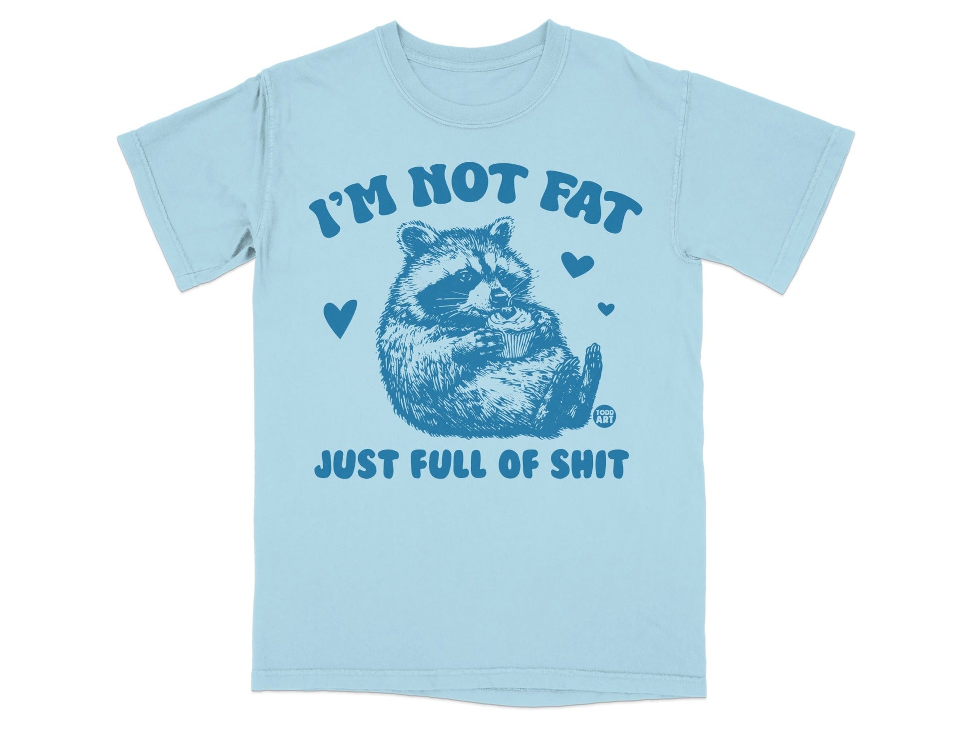 Light blue t-shirt with a raccoon and text "I'M NOT FAT JUST FULL OF SHIT".