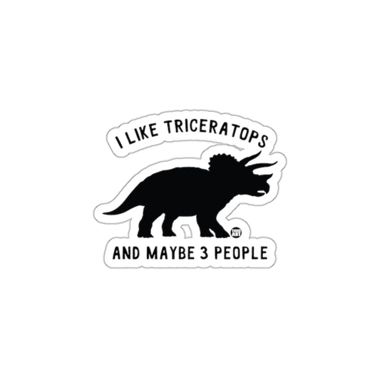 I Like Triceratops and Maybe 3 People Sticker
