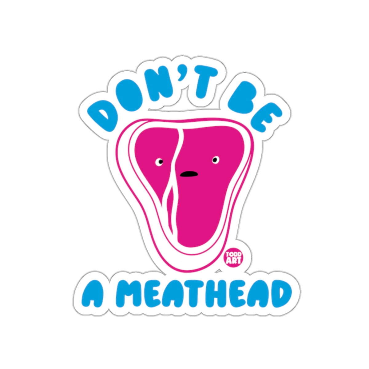 Don't Be A Meathead Todd Art Sticker Design
