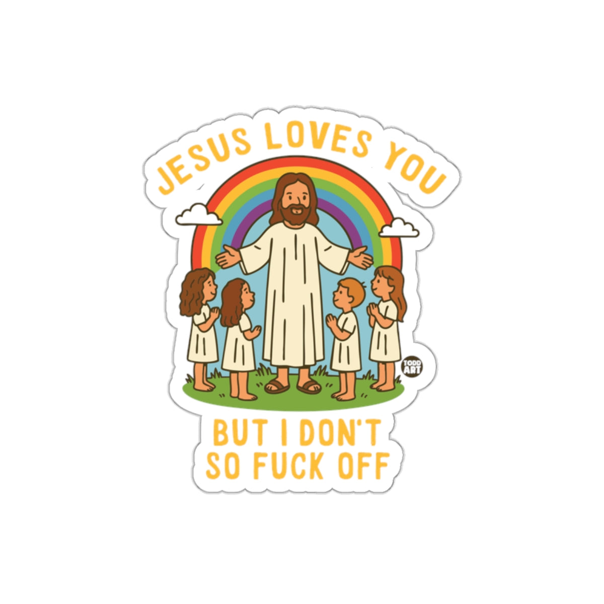 Jesus Loves You But I Don't So Fuck Off sticker