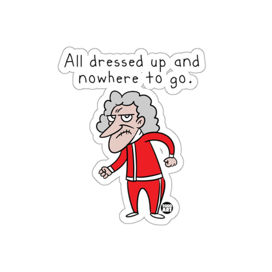 All dressed up and nowhere to go sticker