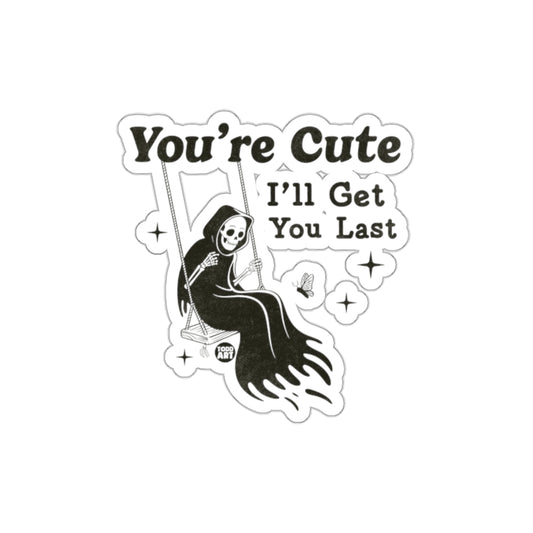 You're Cute Ill Get You Last Funny Grim Reaper Stickers