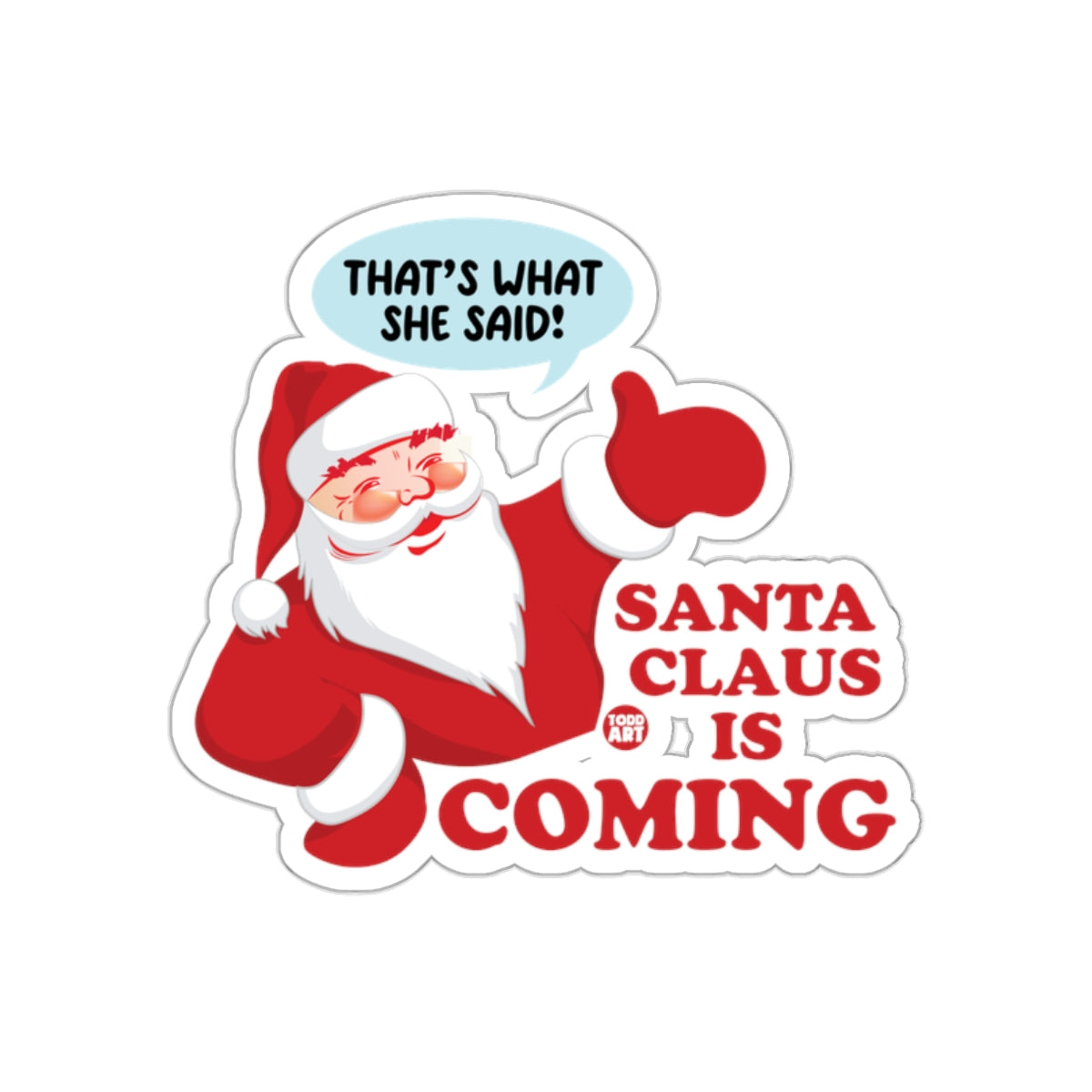 Santa Claus Is Coming That's What She Said Sticker