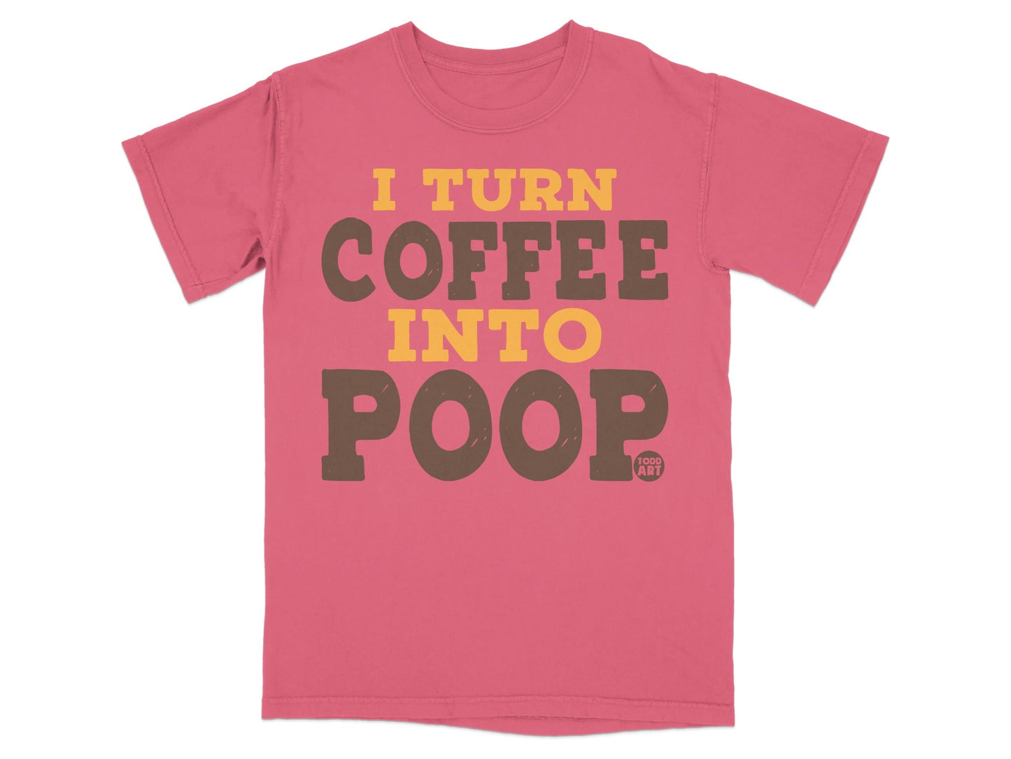 Pink t-shirt with "I turn coffee into poop" text in brown and yellow.