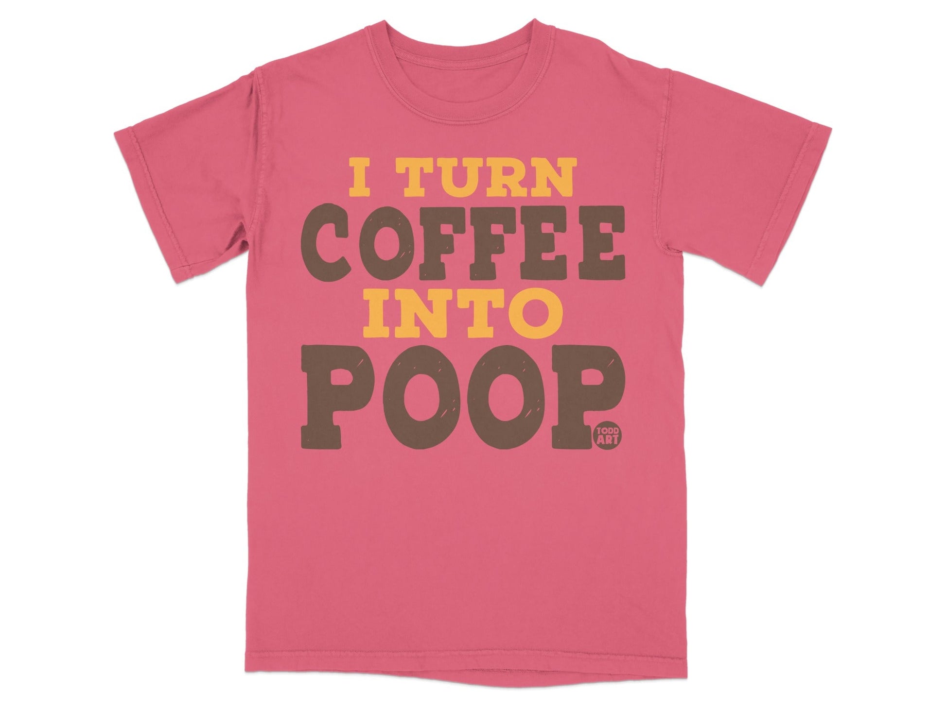 Pink t-shirt with "I turn coffee into poop" text in brown and yellow.