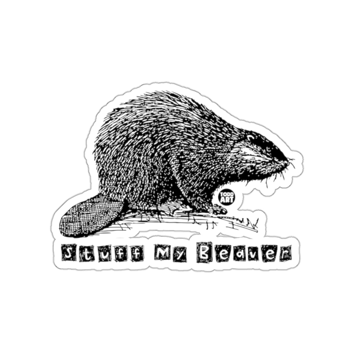 Stuff My Beaver Todd Art Sticker