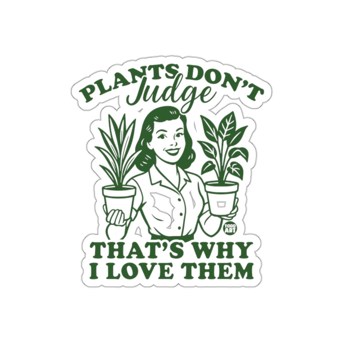 Plants Don't Judge That's Why I Love Them Design Stickers