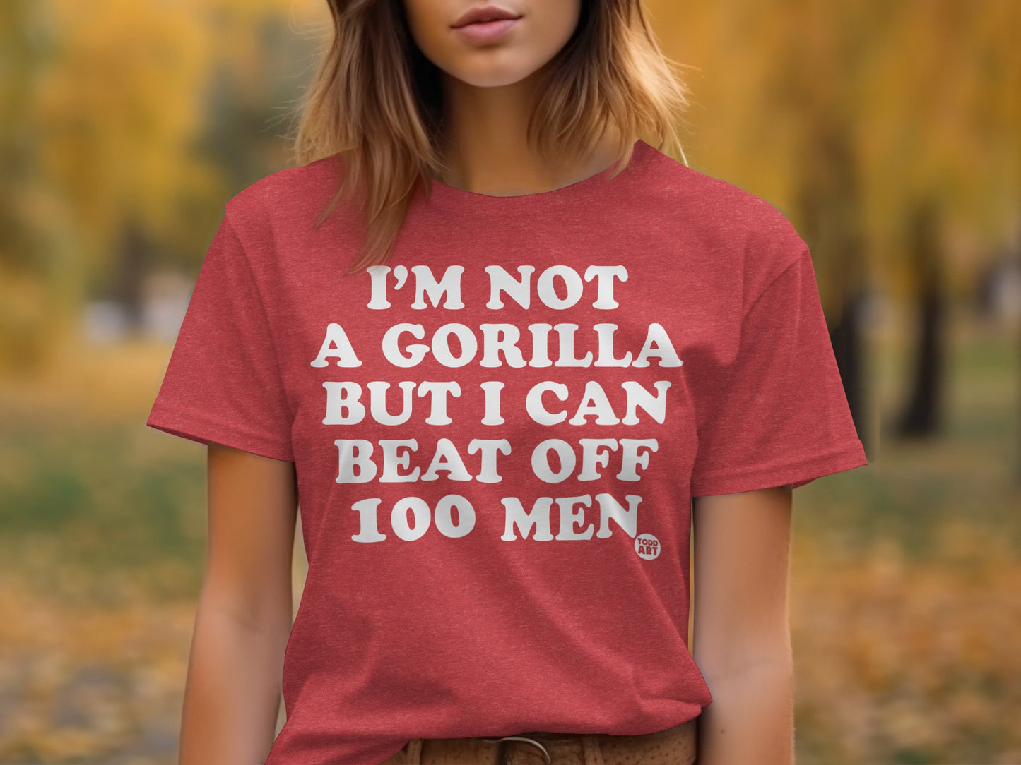 I'm Not A Gorilla But I Can Beat Off 100 Men Shirt