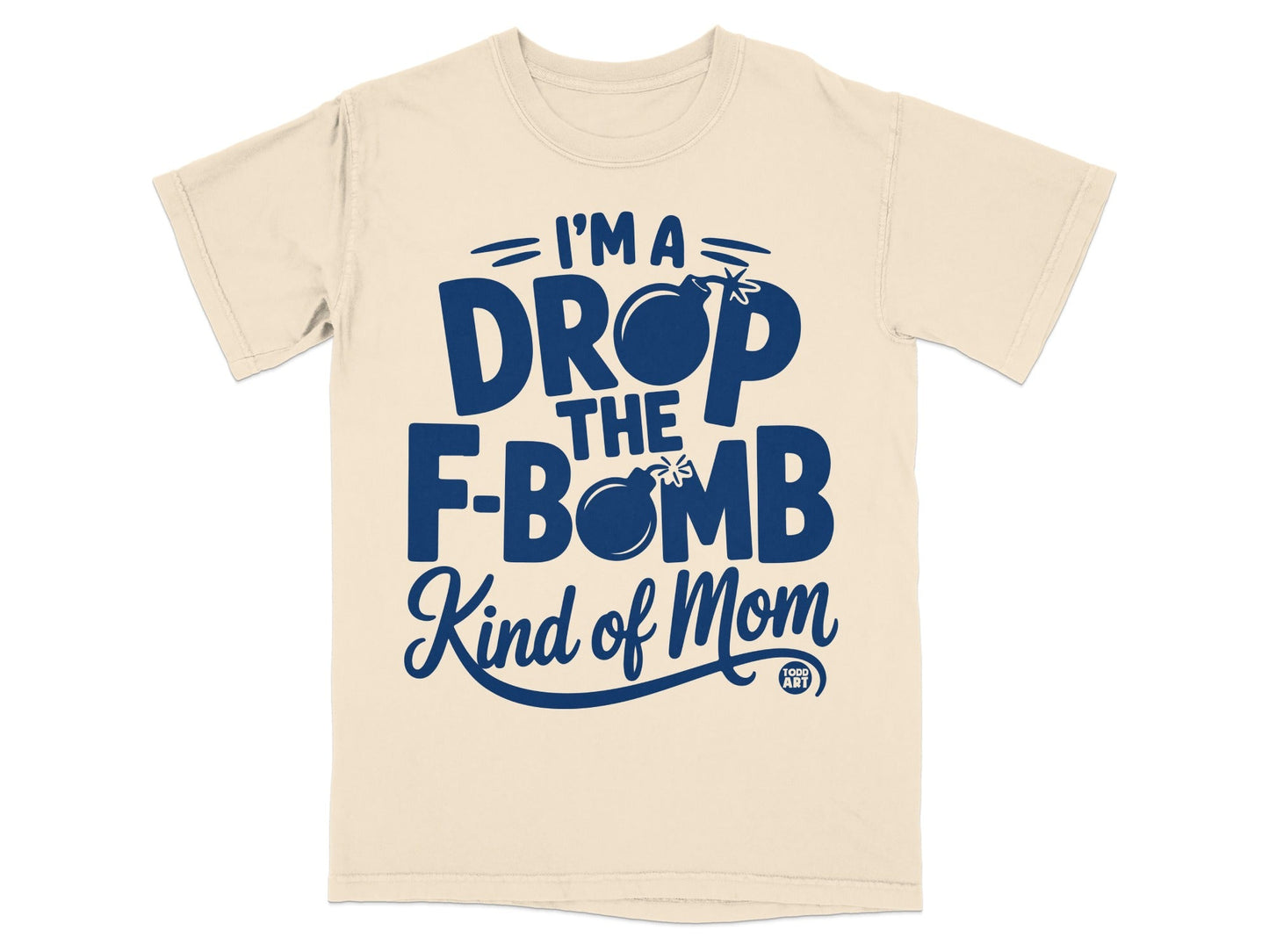 Cream t-shirt with "I'm a drop the f-bomb kind of mom" text.