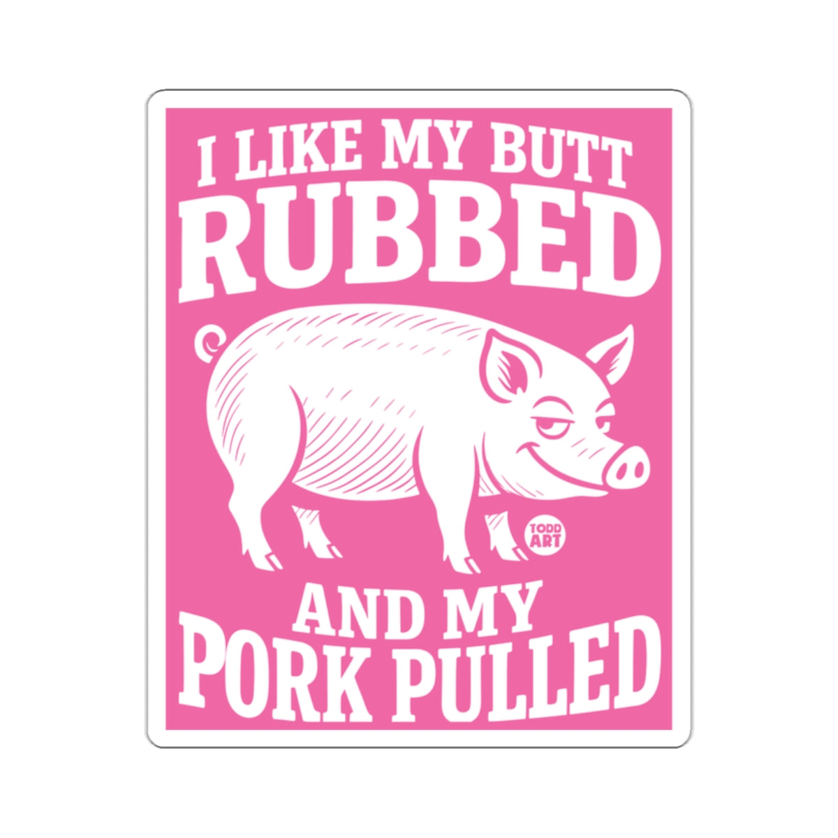 I Like My Butt Rubbed And My Pork Pulled Pink Pig product type