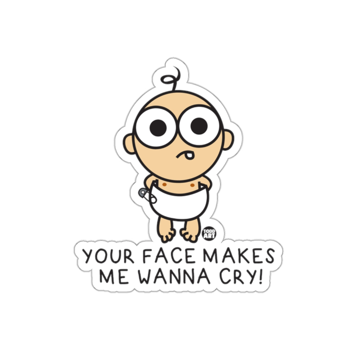 Your Face Makes Me Wanna Cry Baby Sticker Product