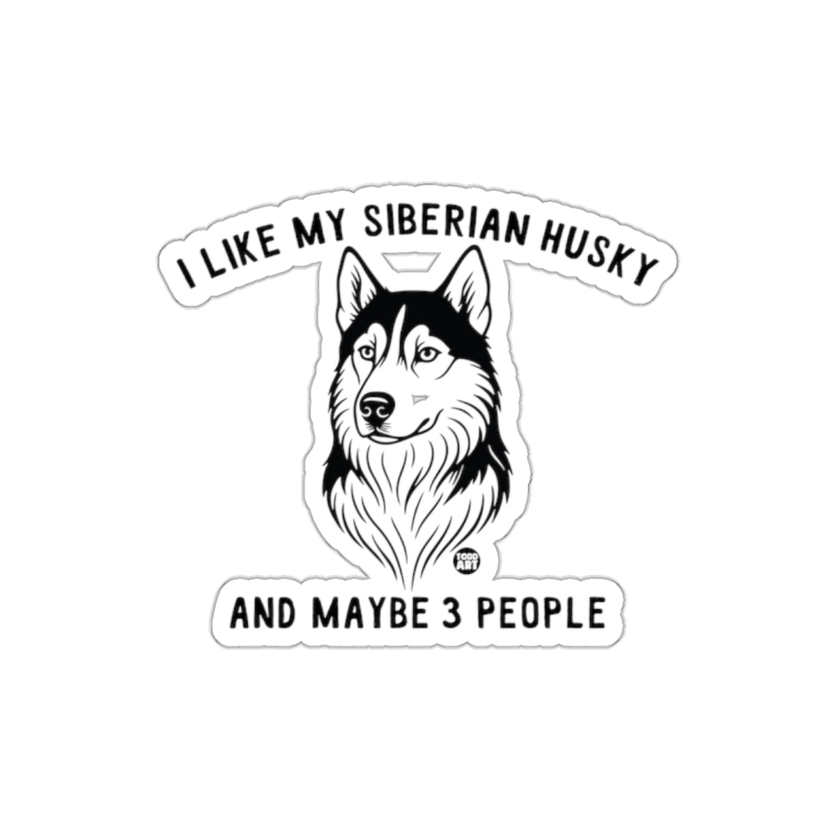 I Like My Siberian Husky and Maybe 3 People Sticker