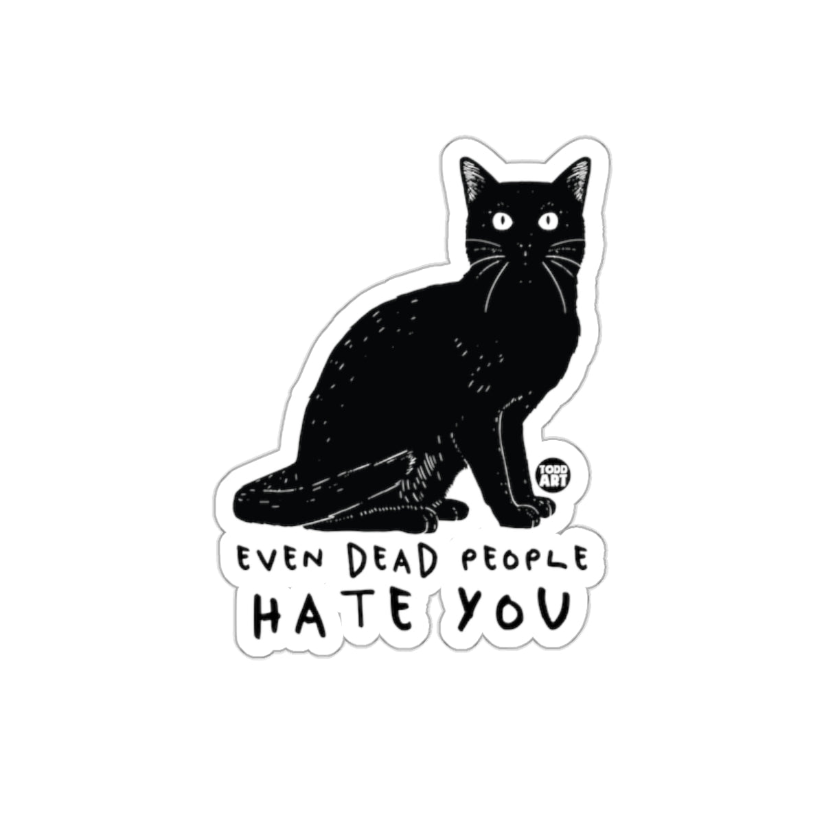 Even Dead People Hate You Black Cat Sticker