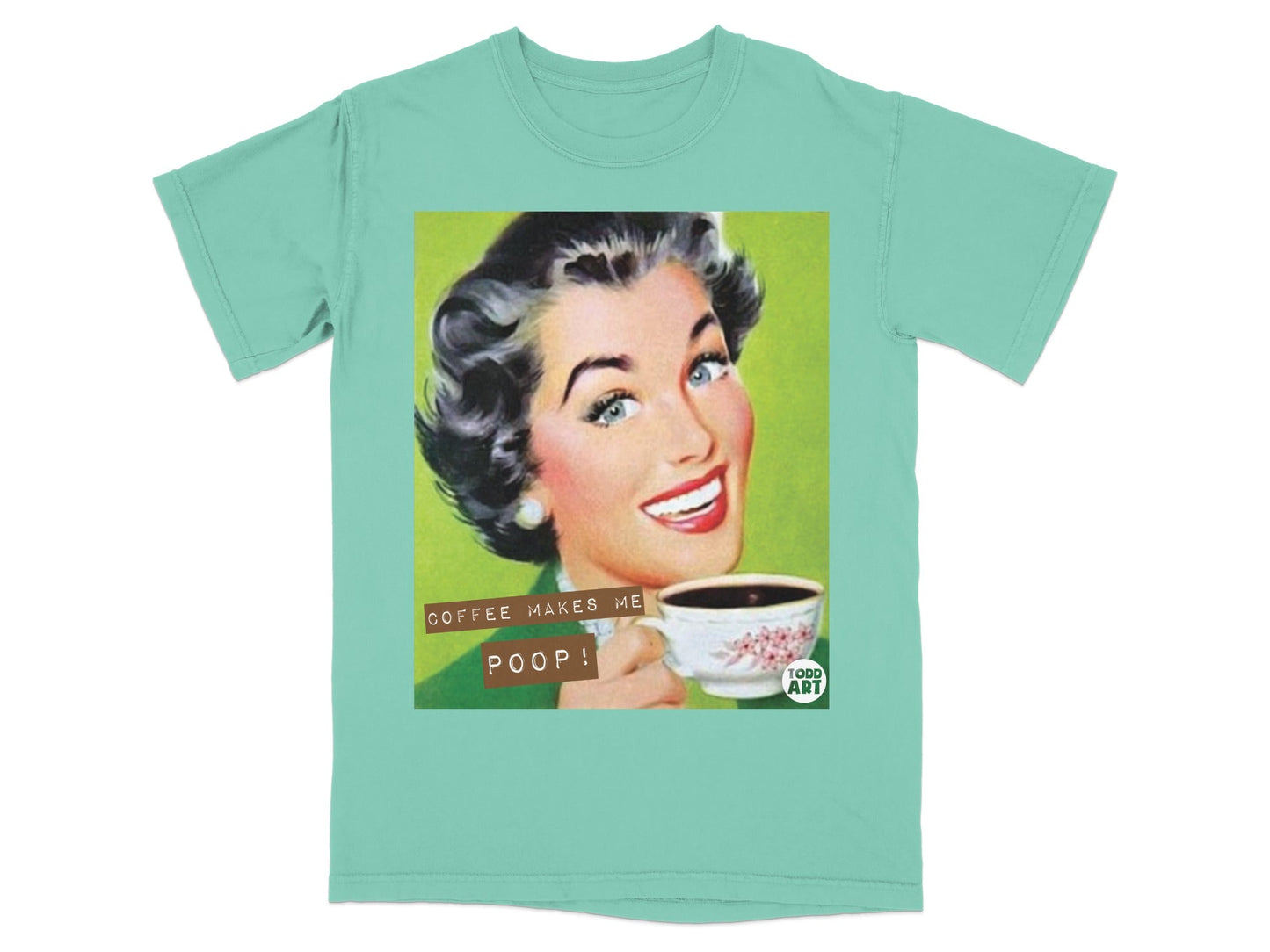 Retro woman holding coffee cup with "COFFEE MAKES ME POOP!" text.