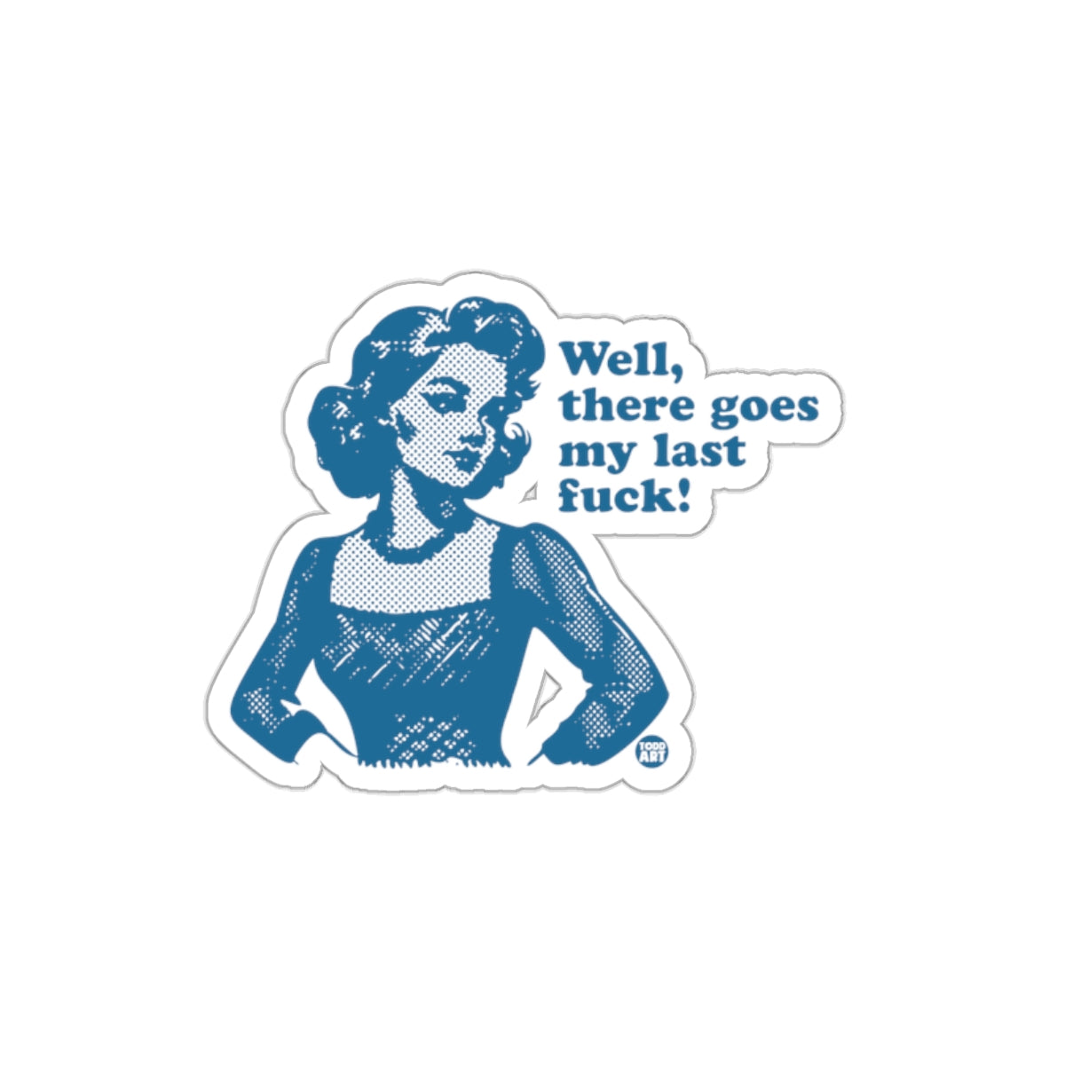 Well There Goes My Last Fuck Humorous Quote Sticker