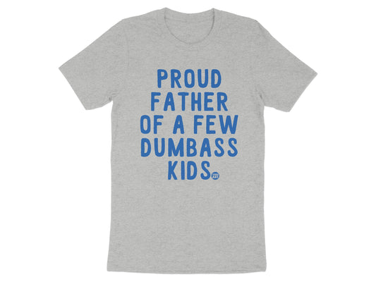 Proud Father of A Few Dumbass Kids T-Shirt
