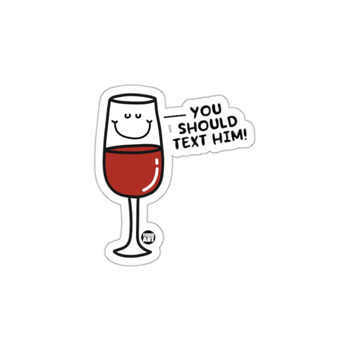 You Should Text Him Wine Glass Cartoon Sticker