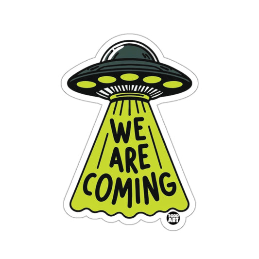 We Are Coming UFO Alien Spaceship Sticker Decal Art