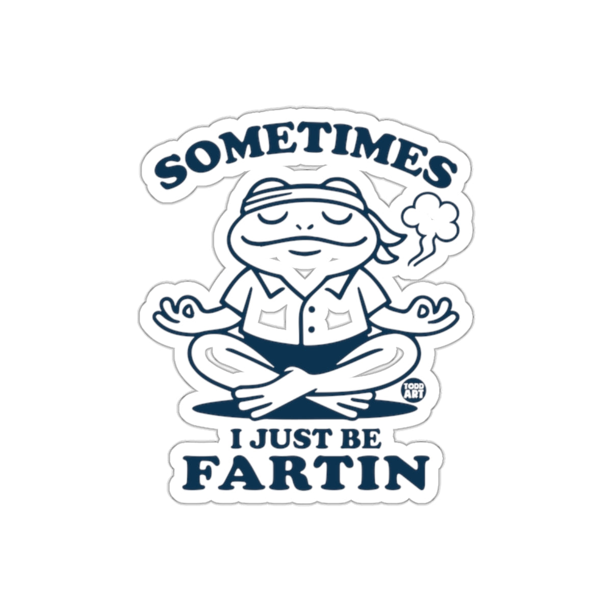 Sometimes I Just Be Fartin Yoga Sticker