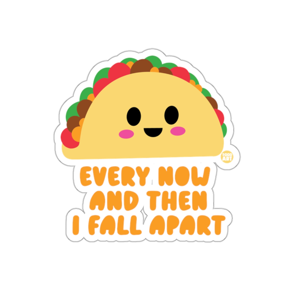 Taco Graphic with Funny Quote Every Now I Fall Apart Sticker