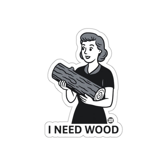 I Need Wood Retro Style Sticker Funny Design Sticker