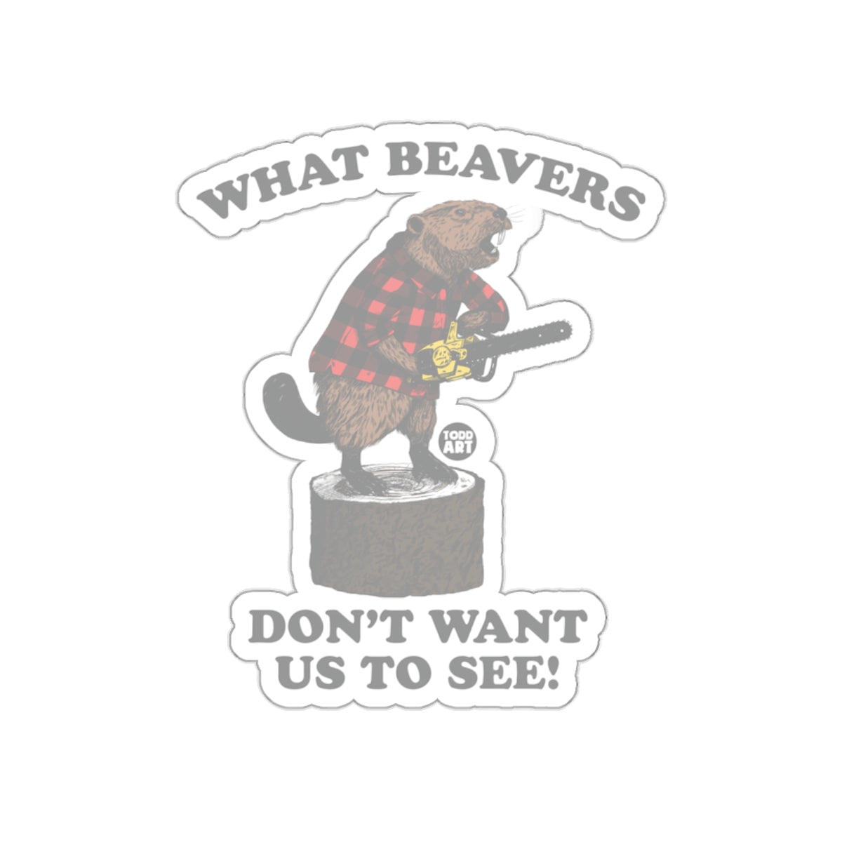 What Beavers Don't Want Us to See Sticker