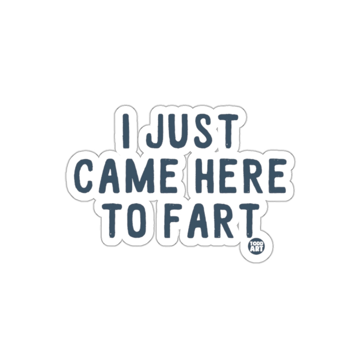 I Just Came Here To Fart Funny Sticker Hilarious Decal