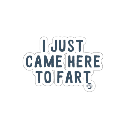 I Just Came Here To Fart Funny Sticker Hilarious Decal