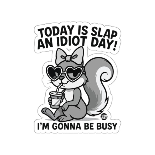Today Is Slap An Idiot Day Funny Squirrel sticker