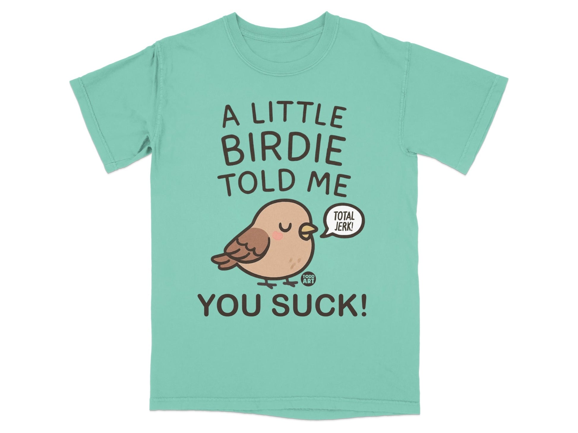 A Little Birdie Told Me You Suck Total Jerk T-shirt